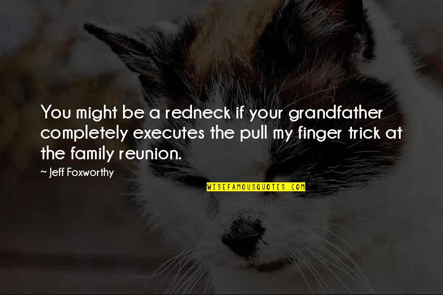 Dunik Quotes By Jeff Foxworthy: You might be a redneck if your grandfather