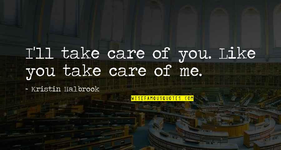 Dunilovichi Quotes By Kristin Halbrook: I'll take care of you. Like you take Dunilovichi Quotes By Kristin Halbrook: I'll take care of you. Like you take