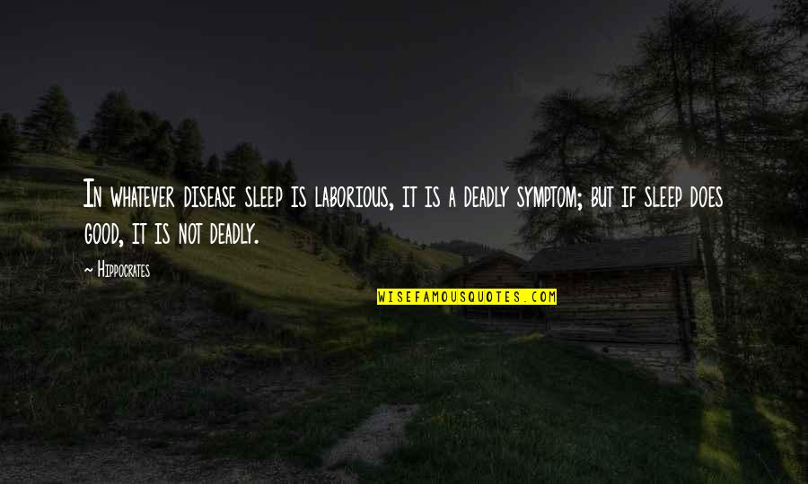 Dunipace Juniors Quotes By Hippocrates: In whatever disease sleep is laborious, it is Dunipace Juniors Quotes By Hippocrates: In whatever disease sleep is laborious, it is