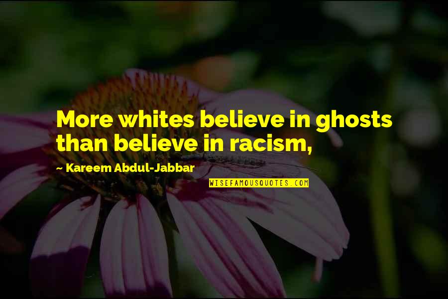 Dunitz And Company Quotes By Kareem Abdul-Jabbar: More whites believe in ghosts than believe in