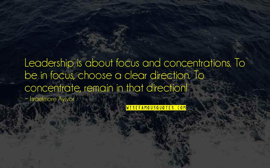 Duniway Portland Quotes By Israelmore Ayivor: Leadership is about focus and concentrations. To be