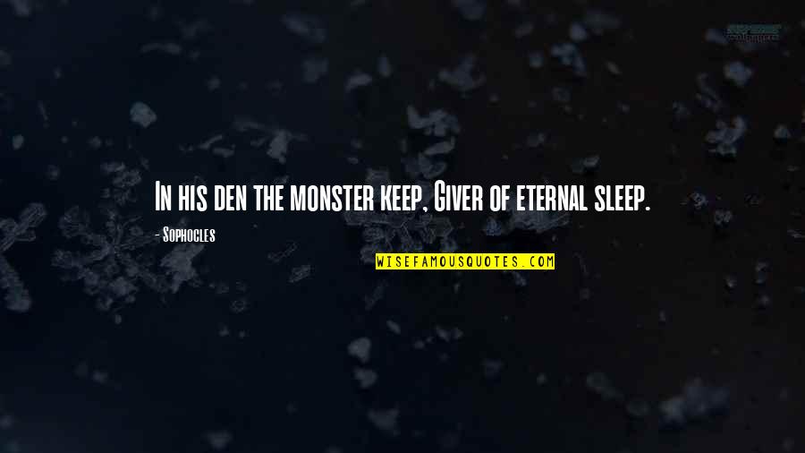 Duniway Stockroom Quotes By Sophocles: In his den the monster keep, Giver of