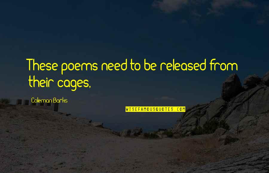 Duniya Matlab Di Quotes By Coleman Barks: These poems need to be released from their