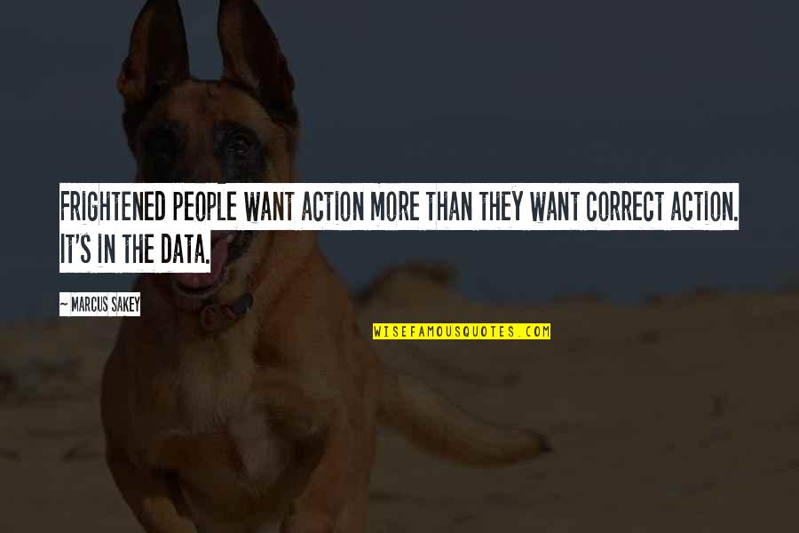 Duniya Matlab Di Quotes By Marcus Sakey: Frightened people want action more than they want