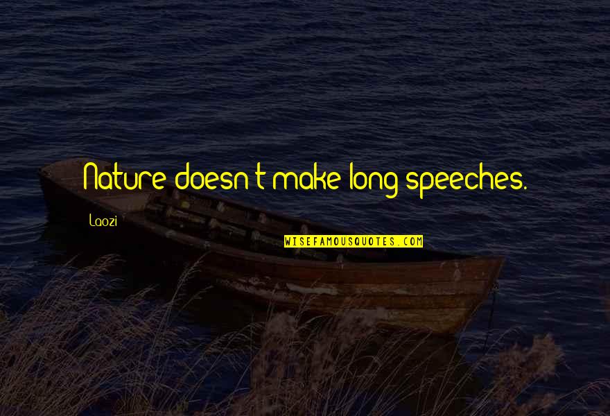 Duniya Matlabi Hai Quotes By Laozi: Nature doesn't make long speeches.