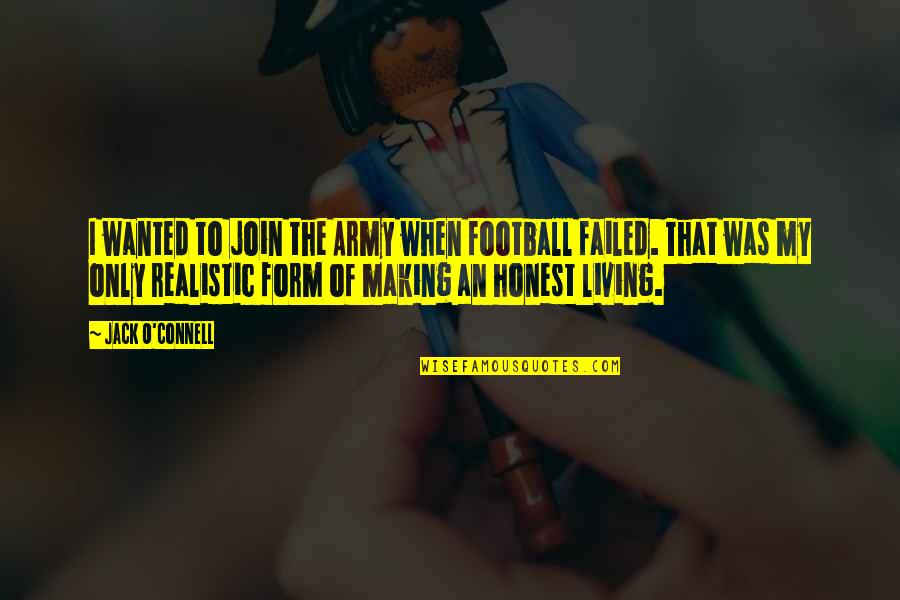 Duniyadari Book Quotes By Jack O'Connell: I wanted to join the Army when football Duniyadari Book Quotes By Jack O'Connell: I wanted to join the Army when football