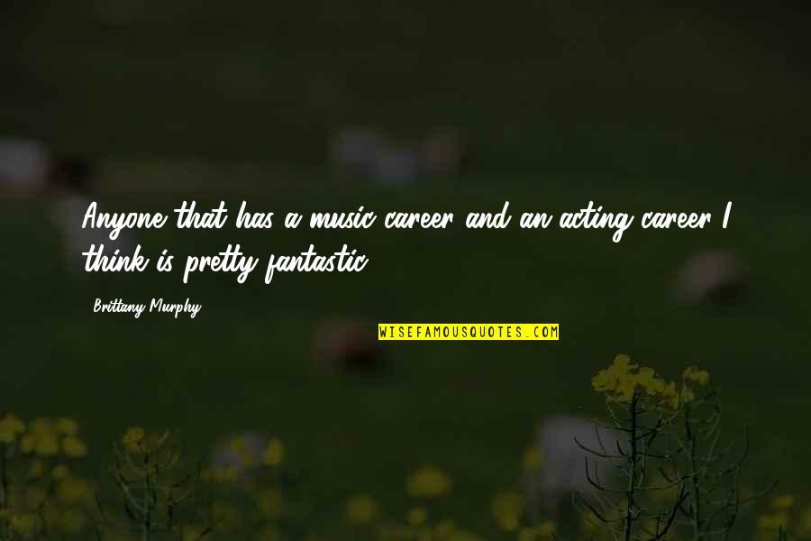 Duniyadari Movie Quotes By Brittany Murphy: Anyone that has a music career and an