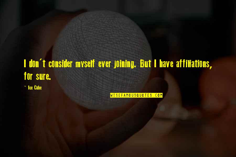 Dunja Zucchini Quotes By Ice Cube: I don't consider myself ever joining. But I