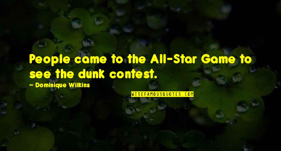 Dunk Best Quotes By Dominique Wilkins: People came to the All-Star Game to see