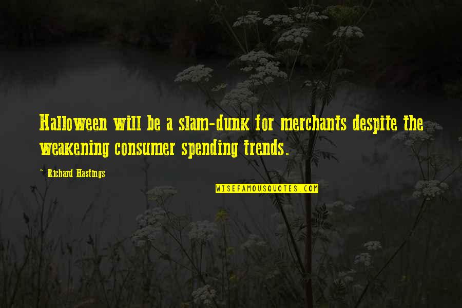 Dunk Best Quotes By Richard Hastings: Halloween will be a slam-dunk for merchants despite