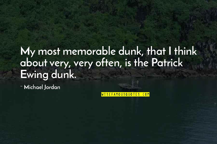 Dunk Quotes By Michael Jordan: My most memorable dunk, that I think about