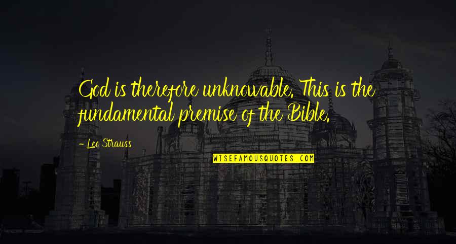 Dunkards Quotes By Leo Strauss: God is therefore unknowable. This is the fundamental