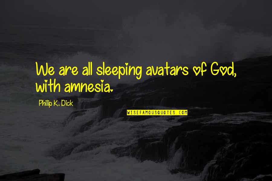 Dunkelblau Translation Quotes By Philip K. Dick: We are all sleeping avatars of God, with Dunkelblau Translation Quotes By Philip K. Dick: We are all sleeping avatars of God, with