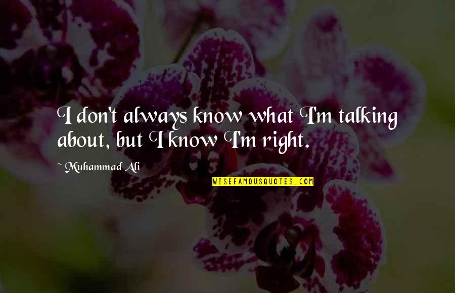 Dunkelheit Band Quotes By Muhammad Ali: I don't always know what I'm talking about,