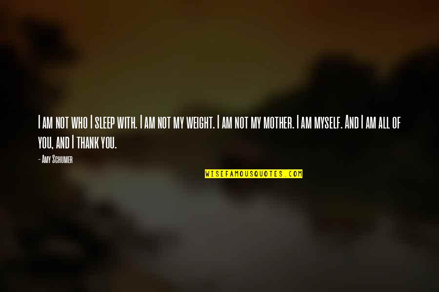 Dunkelstadt Quotes By Amy Schumer: I am not who I sleep with. I Dunkelstadt Quotes By Amy Schumer: I am not who I sleep with. I