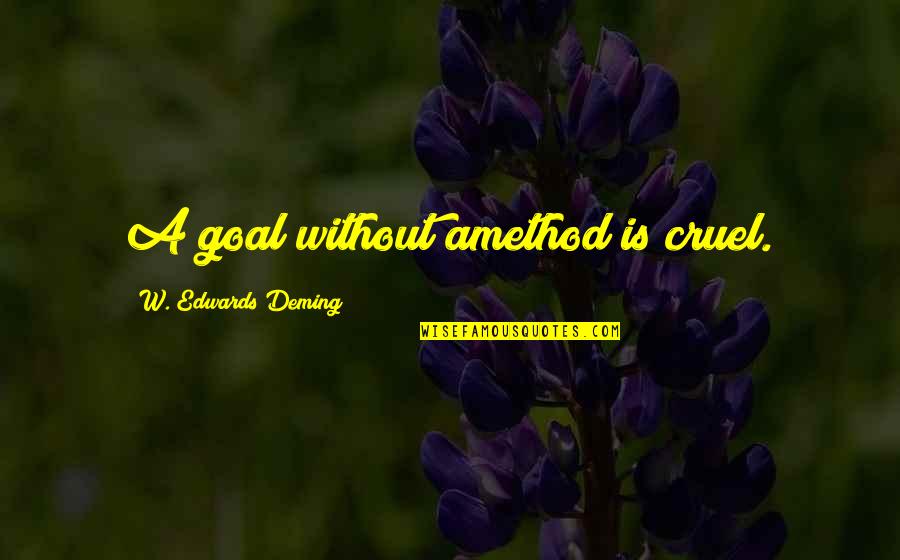 Dunkerley Formula Quotes By W. Edwards Deming: A goal without amethod is cruel.