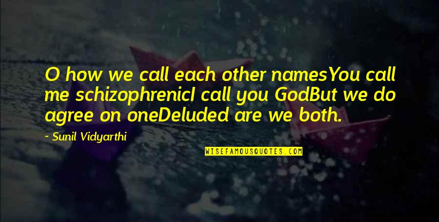 Dunkerley Home Quotes By Sunil Vidyarthi: O how we call each other namesYou call Dunkerley Home Quotes By Sunil Vidyarthi: O how we call each other namesYou call