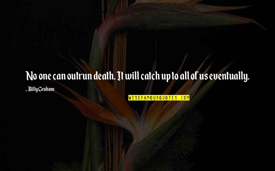 Dunkers 1 Quotes By Billy Graham: No one can outrun death. It will catch