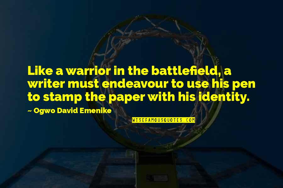 Dunkers 1 Quotes By Ogwo David Emenike: Like a warrior in the battlefield, a writer