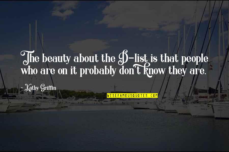 Dunkers Poki Quotes By Kathy Griffin: The beauty about the D-list is that people Dunkers Poki Quotes By Kathy Griffin: The beauty about the D-list is that people