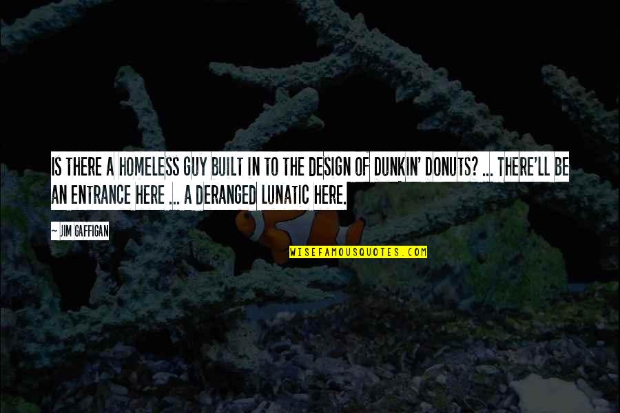 Dunkin Donuts Quotes By Jim Gaffigan: Is there a homeless guy built in to