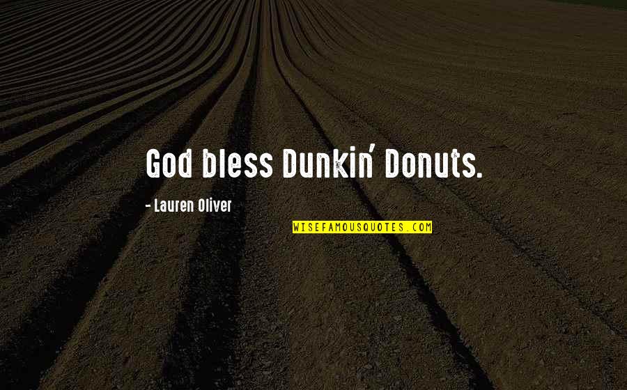 Dunkin Donuts Quotes By Lauren Oliver: God bless Dunkin' Donuts.