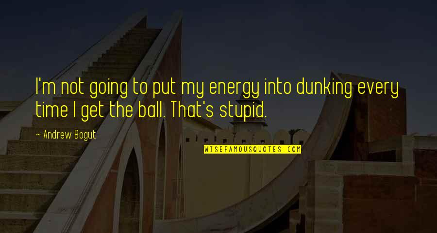 Dunking Quotes By Andrew Bogut: I'm not going to put my energy into