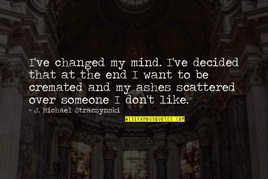 Dunking Quotes By J. Michael Straczynski: I've changed my mind. I've decided that at