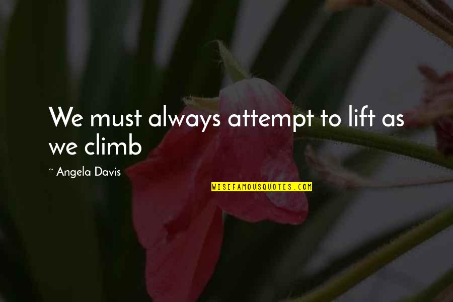 Dunkleman Inc Quotes By Angela Davis: We must always attempt to lift as we Dunkleman Inc Quotes By Angela Davis: We must always attempt to lift as we