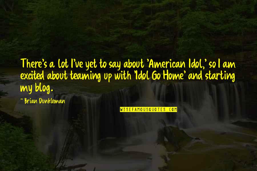 Dunkleman Inc Quotes By Brian Dunkleman: There's a lot I've yet to say about Dunkleman Inc Quotes By Brian Dunkleman: There's a lot I've yet to say about