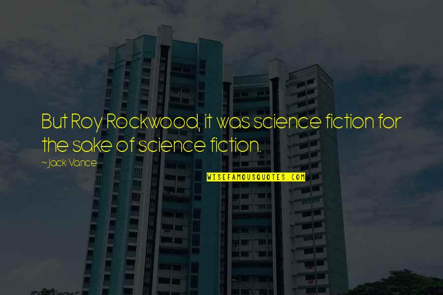 Dunkleman Inc Quotes By Jack Vance: But Roy Rockwood, it was science fiction for