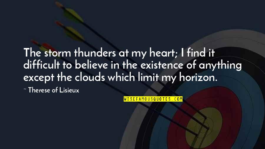 Dunkleman Inc Quotes By Therese Of Lisieux: The storm thunders at my heart; I find Dunkleman Inc Quotes By Therese Of Lisieux: The storm thunders at my heart; I find