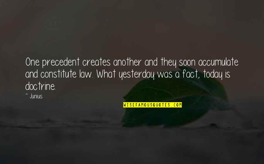 Dunkleman Tall Quotes By Junius: One precedent creates another and they soon accumulate Dunkleman Tall Quotes By Junius: One precedent creates another and they soon accumulate
