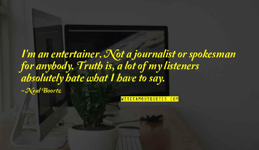Dunkler Hirsch Quotes By Neal Boortz: I'm an entertainer. Not a journalist or spokesman Dunkler Hirsch Quotes By Neal Boortz: I'm an entertainer. Not a journalist or spokesman