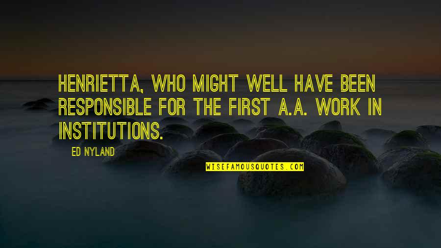 Dunkleys Gymnastics Quotes By Ed Nyland: Henrietta, who might well have been responsible for Dunkleys Gymnastics Quotes By Ed Nyland: Henrietta, who might well have been responsible for