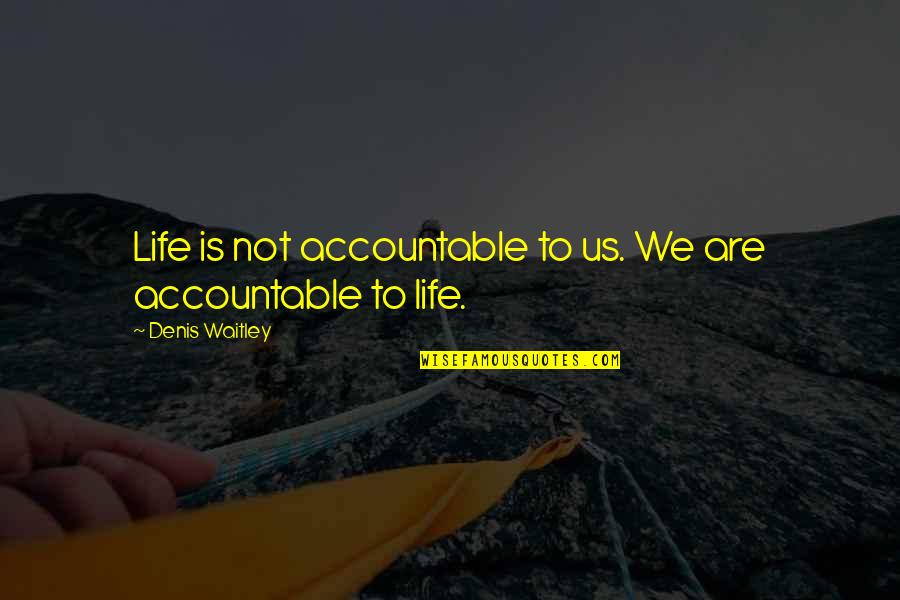 Dunkleys Quotes By Denis Waitley: Life is not accountable to us. We are Dunkleys Quotes By Denis Waitley: Life is not accountable to us. We are