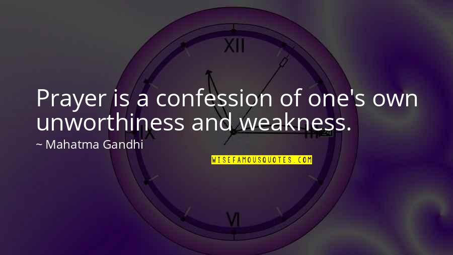 Dunk's Almanac Quotes By Mahatma Gandhi: Prayer is a confession of one's own unworthiness