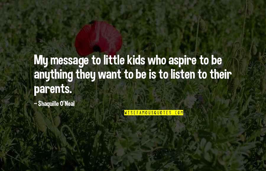 Dunky Cup Quotes By Shaquille O'Neal: My message to little kids who aspire to
