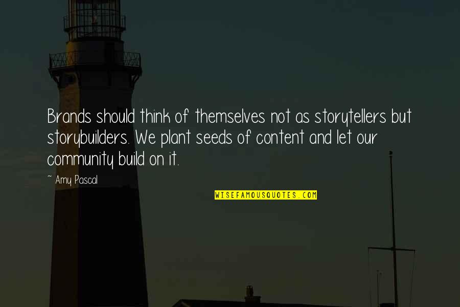 Dunky Quotes By Amy Pascal: Brands should think of themselves not as storytellers Dunky Quotes By Amy Pascal: Brands should think of themselves not as storytellers