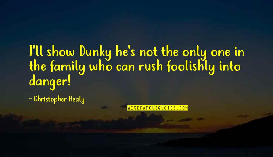 Dunky Quotes By Christopher Healy: I'll show Dunky he's not the only one