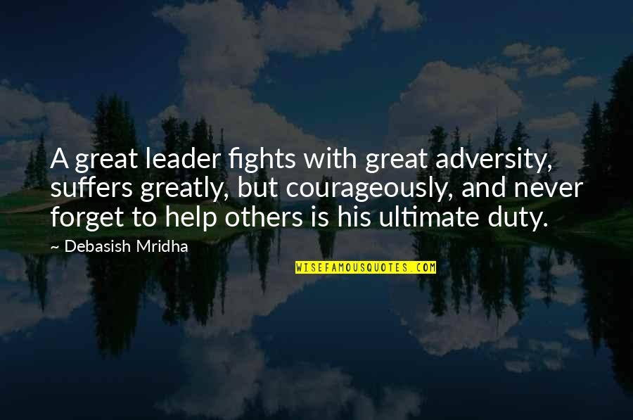 Dunlop Quotes By Debasish Mridha: A great leader fights with great adversity, suffers