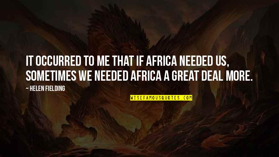 Dunnamanagh Quotes By Helen Fielding: It occurred to me that if Africa needed