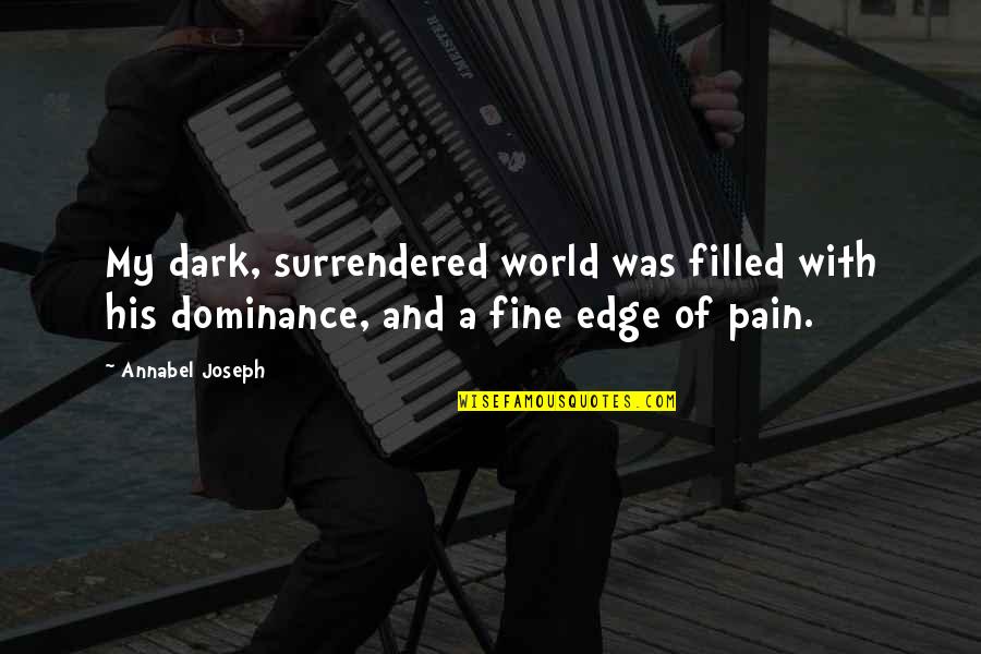 Dunnderosa Quotes By Annabel Joseph: My dark, surrendered world was filled with his