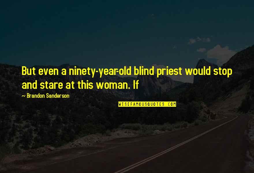 Dunnderosa Quotes By Brandon Sanderson: But even a ninety-year-old blind priest would stop