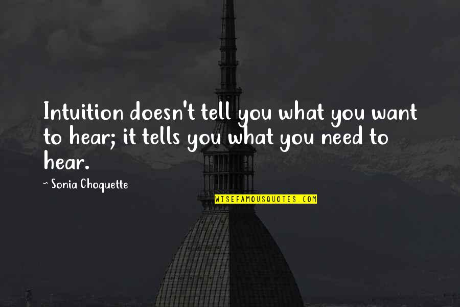 Dunnderosa Quotes By Sonia Choquette: Intuition doesn't tell you what you want to