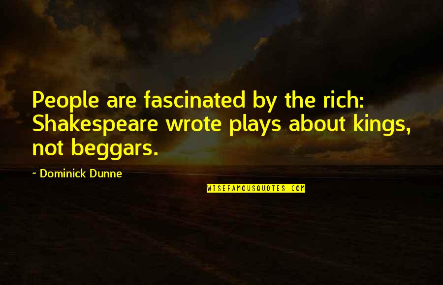 Dunne Quotes By Dominick Dunne: People are fascinated by the rich: Shakespeare wrote
