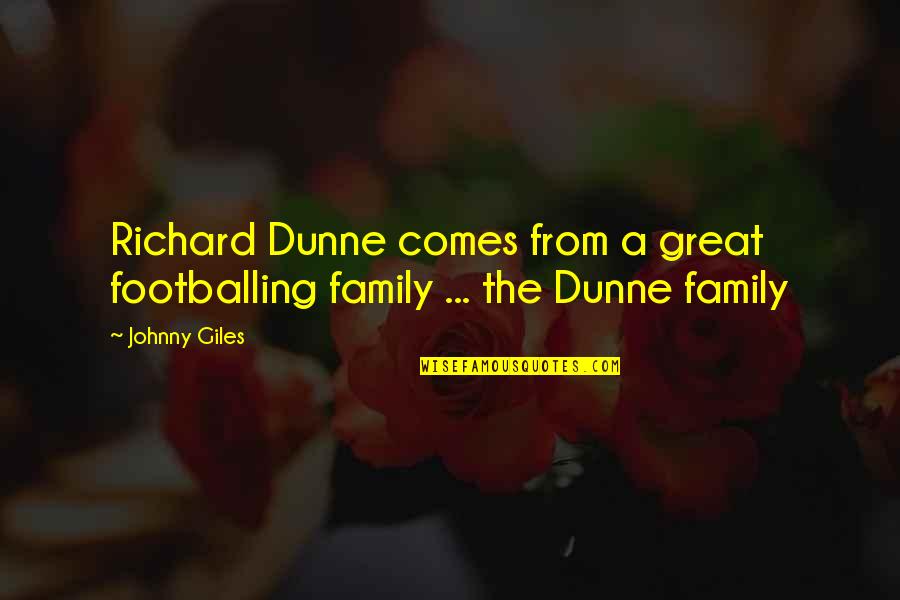 Dunne Quotes By Johnny Giles: Richard Dunne comes from a great footballing family