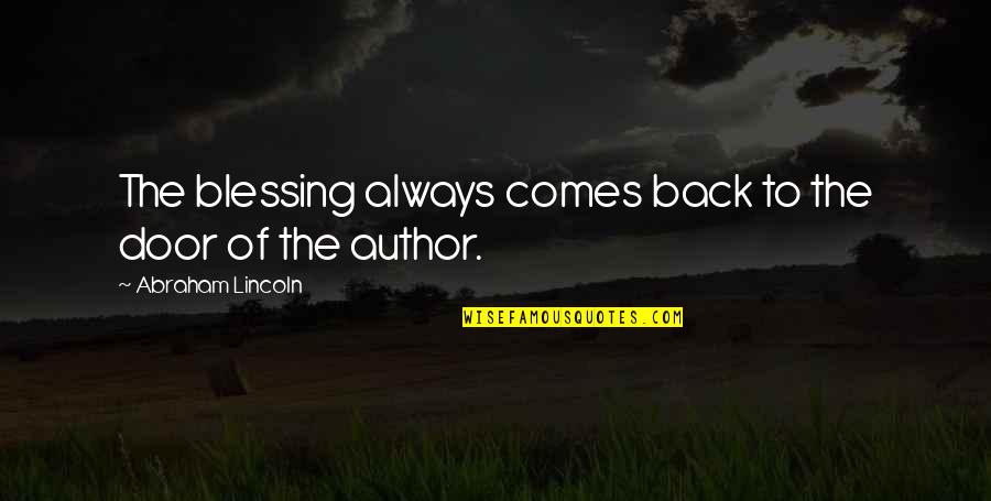 Dunner Alfred Quotes By Abraham Lincoln: The blessing always comes back to the door