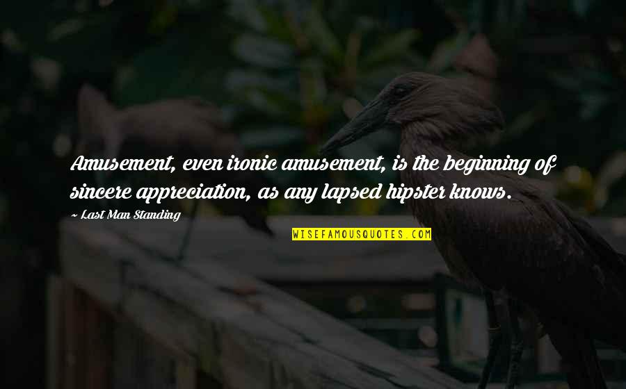 Dunner Alfred Quotes By Last Man Standing: Amusement, even ironic amusement, is the beginning of