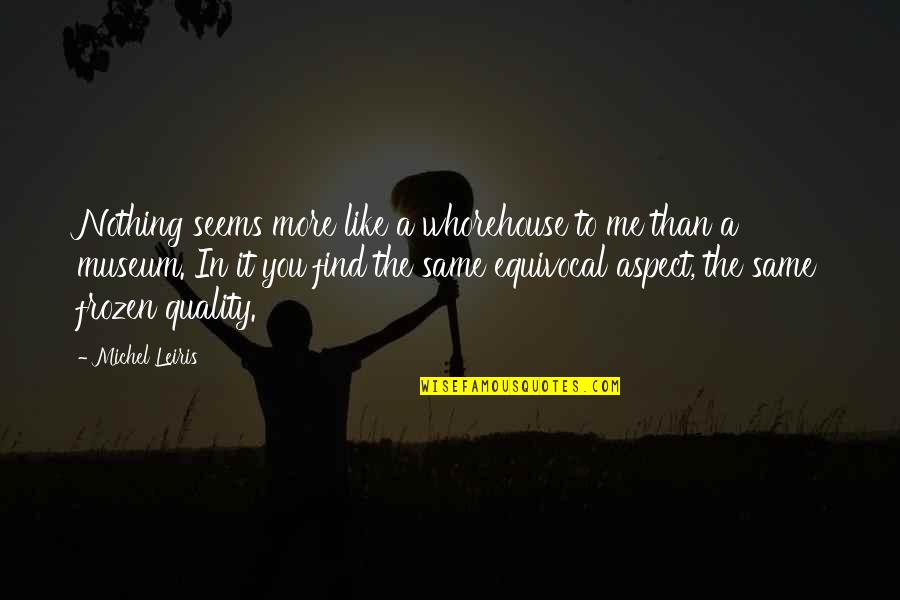 Dunner Alfred Quotes By Michel Leiris: Nothing seems more like a whorehouse to me
